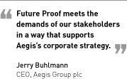 Future Proof meets the demands of our stakeholders in a way that supports Aegis’s corporate strategy. Jerry Buhlmann, CEO, Aegis Group plc.