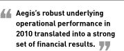 Aegis’s robust underlying operational performance in 2010 translated into a strong set of financial results.