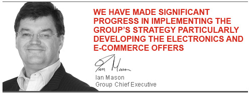 We have made significant progress in implementing the Group’s strategy particularly developing the electronics and e‑commerce offers—Ian Mason, Group Chief Executive